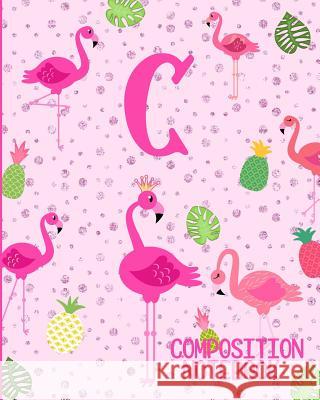 Composition Notebook C: Pink Flamingo Initial C Composition Wide Ruled Notebook Flamingo Journals 9781073070398 Independently Published - książka