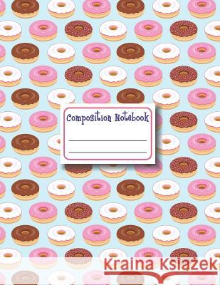 Composition Notebook: Donut Composition Notebook College Ruled, School Notebooks, Large Doughnut Notebook, Donut Gifts, Donut Notebook, Coll Bridge Publications 9781072966234 Independently Published - książka