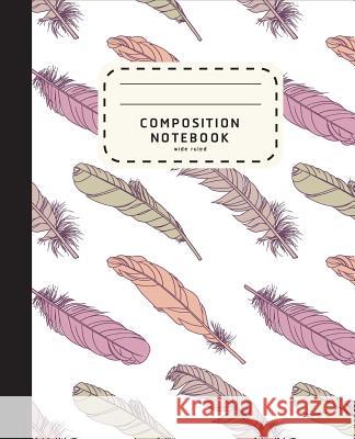 Composition Notebook: Feather Boho Style Notebook - Wide Ruled Composition Notebook For Girls - Notebook For Kids Shabibuz Huncle 9781072997825 Independently Published - książka