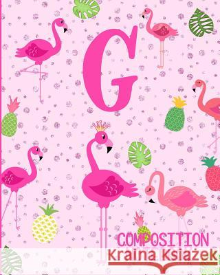 Composition Notebook G: Pink Flamingo Initial G Composition Wide Ruled Notebook Flamingo Journals 9781073072002 Independently Published - książka