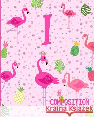 Composition Notebook I: Pink Flamingo Initial I Composition Wide Ruled Notebook Flamingo Journals 9781073072378 Independently Published - książka