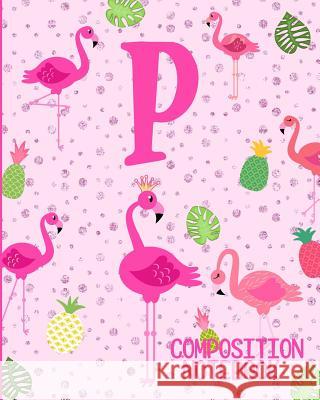 Composition Notebook P: Pink Flamingo Initial P Composition Wide Ruled Notebook Flamingo Journals 9781073075416 Independently Published - książka