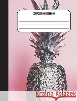 Composition Notebook: Pineapple 100 Ruled Pages (7.44 x 9.69) Back To School James, Jennifer 9781723531200 Createspace Independent Publishing Platform - książka