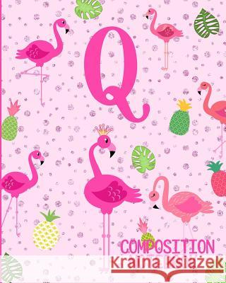 Composition Notebook Q: Pink Flamingo Initial Q Composition Wide Ruled Notebook Flamingo Journals 9781073076000 Independently Published - książka