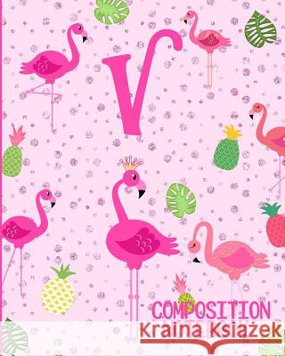 Composition Notebook V: Pink Flamingo Initial V Composition Wide Ruled Notebook Flamingo Journals 9781073080250 Independently Published - książka