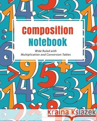 Composition Notebook Wide Ruled with Multiplication and Conversion Tables Journals and Notebooks 9781541966154 Journals & Notebooks - książka