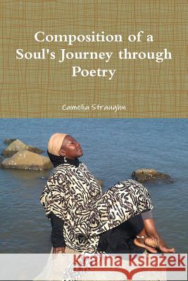 Composition of a Soul's Journey Through Poetry Camelia Straughn 9781312464698 Lulu.com - książka