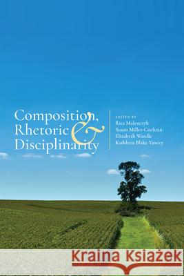 Composition, Rhetoric, and Disciplinarity Rita Malenczyk Susan Miller-Cochran Elizabeth Wardle 9781607326946 Utah State University Press - książka