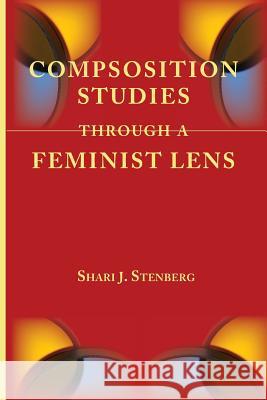 Composition Studies Through a Feminist Lens Shari J. Stenberg   9781602354142 Parlor Press - książka