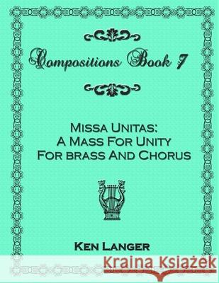 Compositions Book 7: Missa Unitas Ken Langer 9781300765745 Lulu.com - książka