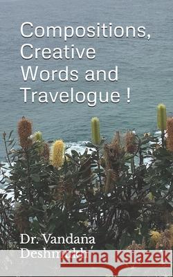 Compositions, Creative Words and Travelogue !: Trilogy Within Ever Changing Facets ! Vandana Deshmukh 9781549796258 Independently Published - książka