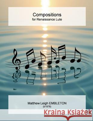 Compositions for Renaissance Lute Matthew Leigh Embleton 9781918157376 Matthew Leigh Embleton - książka