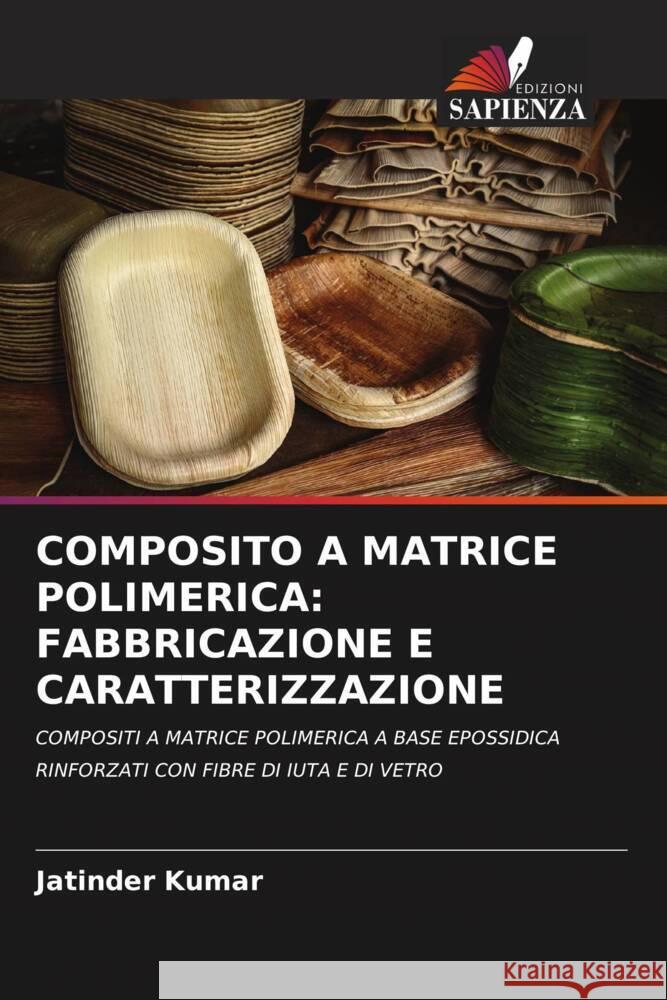 COMPOSITO A MATRICE POLIMERICA: FABBRICAZIONE E CARATTERIZZAZIONE Kumar, Jatinder 9786207110131 Edizioni Sapienza - książka