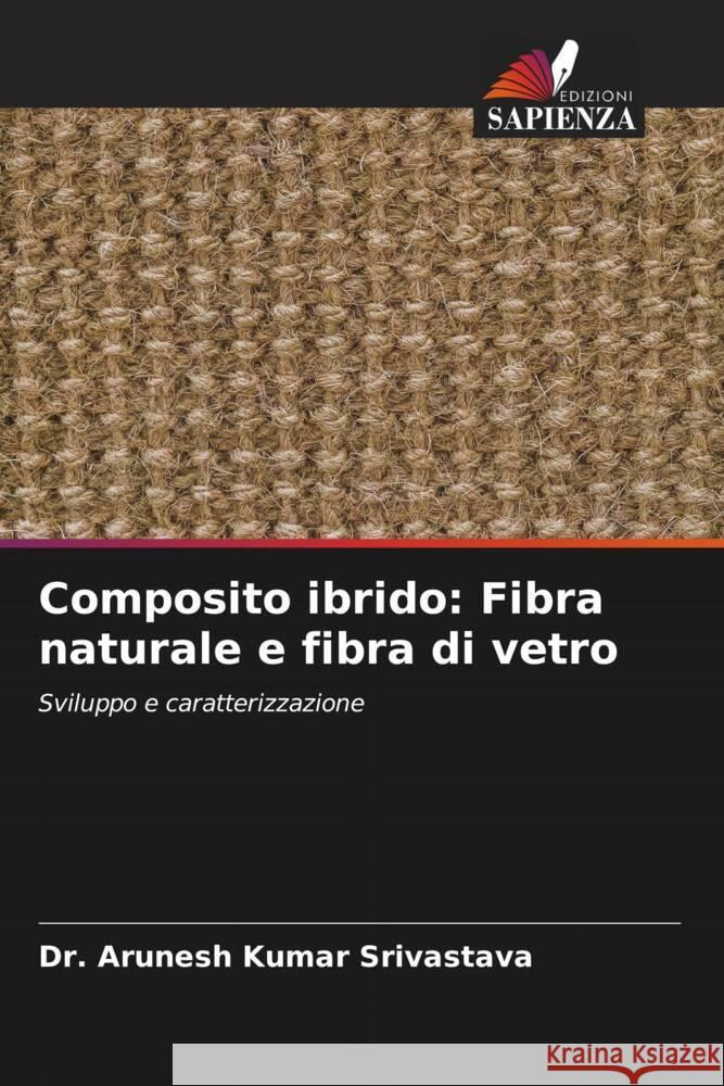 Composito ibrido: Fibra naturale e fibra di vetro Srivastava, Dr. Arunesh Kumar 9786206323822 Edizioni Sapienza - książka