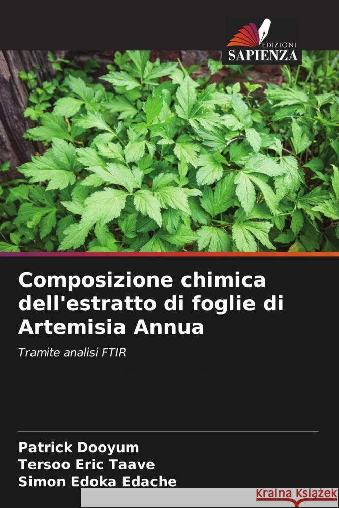 Composizione chimica dell'estratto di foglie di Artemisia Annua Dooyum, Patrick, Taave, Tersoo Eric, Edache, Simon Edoka 9786208563028 Edizioni Sapienza - książka