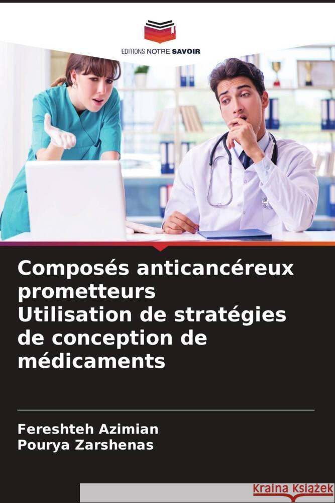 Composés anticancéreux prometteurs Utilisation de stratégies de conception de médicaments Azimian, Fereshteh, Zarshenas, Pourya 9786205020210 Editions Notre Savoir - książka