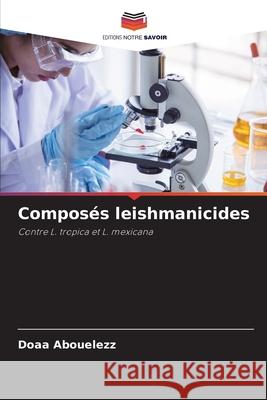 Composés leishmanicides Abouelezz, Doaa 9786200450890 Editions Notre Savoir - książka