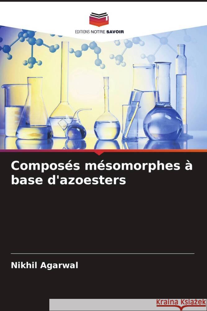 Composés mésomorphes à base d'azoesters Agarwal, Nikhil 9786204903330 Editions Notre Savoir - książka