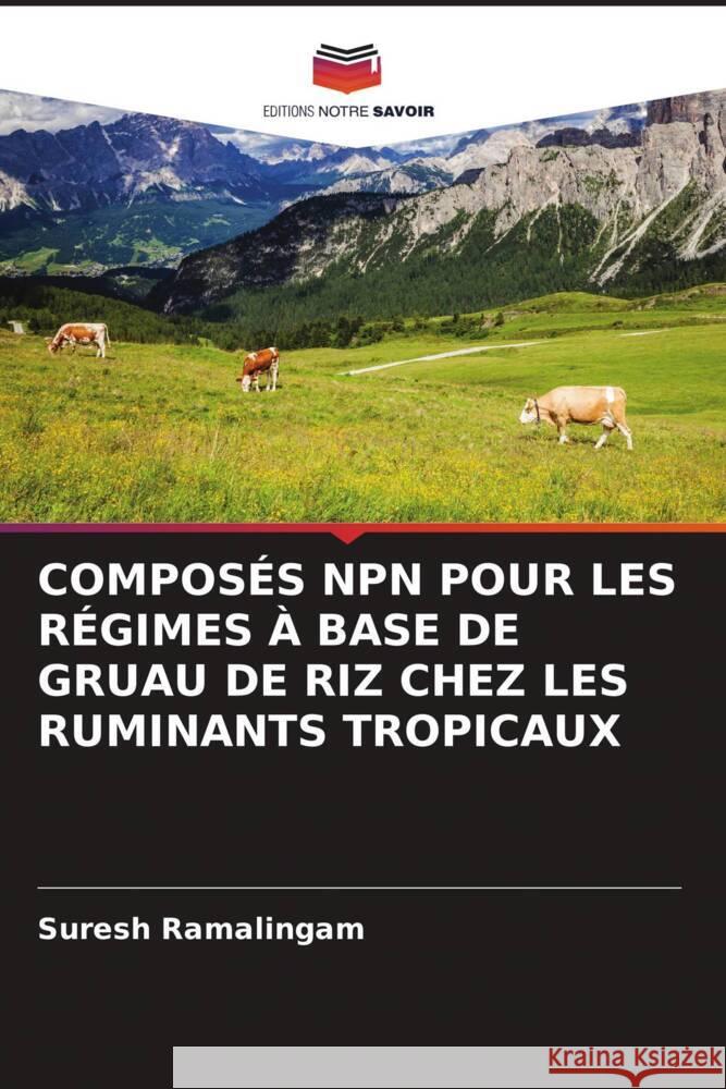 COMPOSÉS NPN POUR LES RÉGIMES À BASE DE GRUAU DE RIZ CHEZ LES RUMINANTS TROPICAUX Ramalingam, Suresh 9786204543666 Editions Notre Savoir - książka