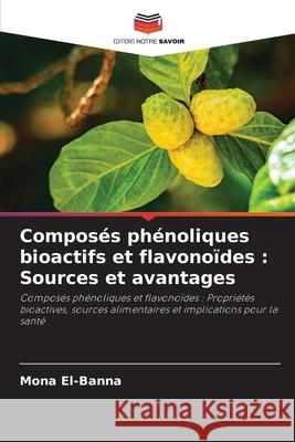 Composés phénoliques bioactifs et flavonoïdes : Sources et avantages El-Banna, Mona 9786208967796 Editions Notre Savoir - książka
