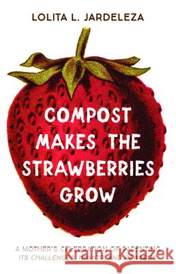 Compost Makes the Strawberries Grow Lolita L. Jardeleza 9781725270152 Resource Publications (CA) - książka