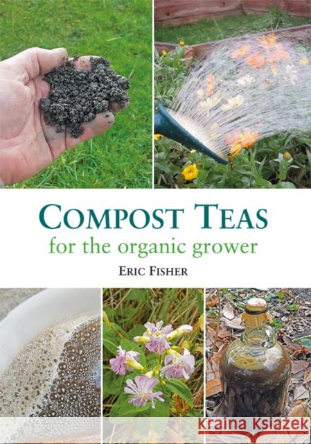 Compost Teas for the Organic Grower Eric Fisher 9781856233279 Permanent Publications - książka