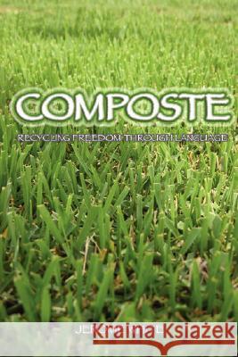 Composte: Recycling Freedom Through Language Jerome White 9780615160320 Dominion House - książka