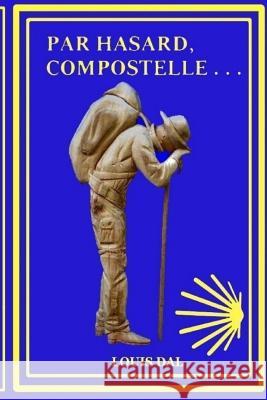 Compostelle, Par hasard . . . Dal, Louis 9781546636991 Createspace Independent Publishing Platform - książka