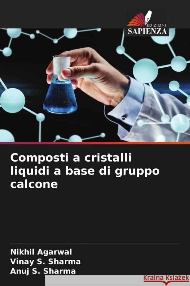 Composti a cristalli liquidi a base di gruppo calcone Agarwal, Nikhil, Sharma, Vinay S., Sharma, Anuj S. 9786204823324 Edizioni Sapienza - książka