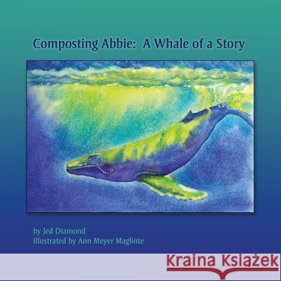 Composting Abbie: A Whale of a Story Jed Diamond 9780911761023 Fifth Wave Press - książka