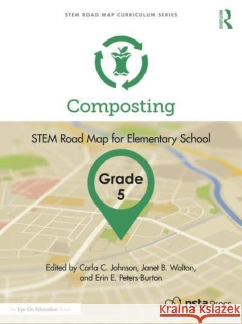 Composting, Grade 5: STEM Road Map for Elementary School Carla C. Johnson Janet B. Walton Erin E. Peters-Burton 9781032431178 Taylor & Francis Ltd - książka