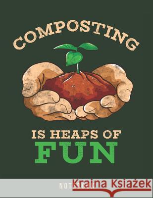 Composting Is Heaps Of Fun: Organic Gardening Pun Notebook Jackrabbit Rituals 9781073724833 Independently Published - książka