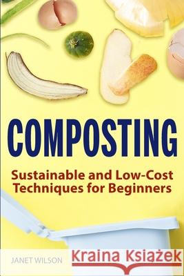 Composting: Sustainable and Low-Cost Techniques for Beginners Wilson, Janet 9781951791469 Drip Digital - książka