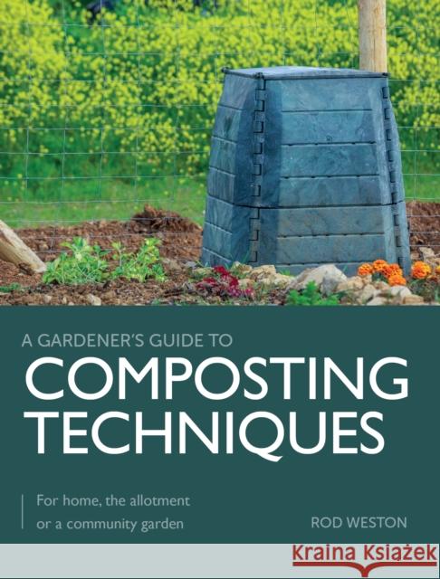 Composting Techniques: For Home, The Allotment or a Community Garden Rod Weston 9780719842856 The Crowood Press Ltd - książka