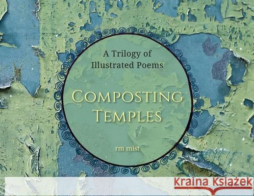 Composting Temples: A Trilogy of Illustrated Poems Rm Mist 9781957468549 Wild Rising Press - książka