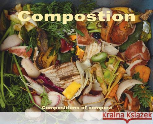 Compostion: composition of compost Szczelkun, Stefan 9781870736176 Stefan Szczelkun - książka