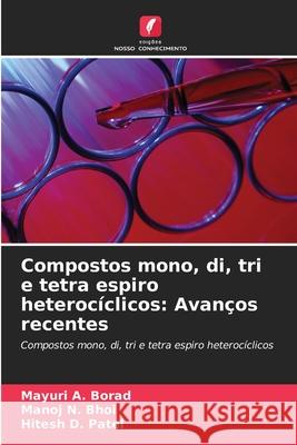 Compostos mono, di, tri e tetra espiro heterocíclicos: Avanços recentes Borad, Mayuri A., Bhoi, Manoj N., Patel, Hitesh D. 9783841682079 Edições Nosso Conhecimento - książka