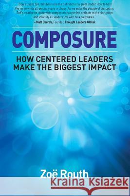 Composure: How centered leaders make the biggest impact Routh, Zoë 9780994411907 Bookpod - książka