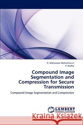 Compound Image Segmentation and Compression for Secure Transmission D Maheswari Maheshlenin, V Radha 9783659143991 LAP Lambert Academic Publishing - książka