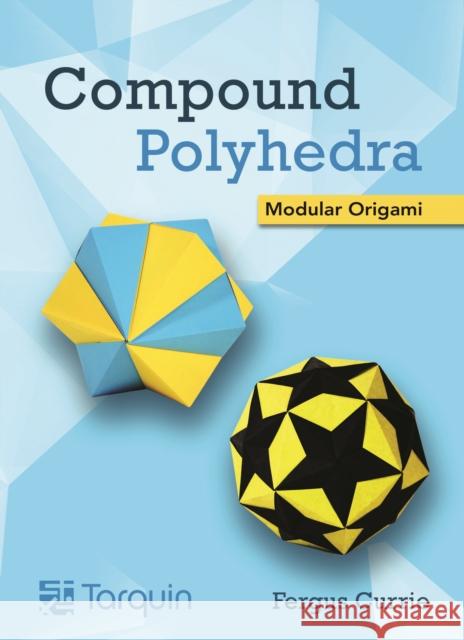 Compound Polyhedra: Modular Origami Fergus Currie 9781913565725 Tarquin Publications - książka