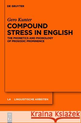 Compound Stress in English: The Phonetics and Phonology of Prosodic Prominence Kunter, Gero 9783110254693 Walter de Gruyter - książka