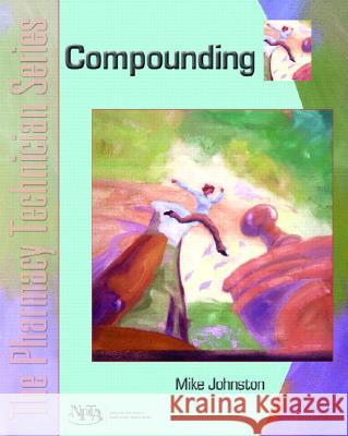 Compounding: The Pharmacy Technician Series Johnston, Mike 9780131147607 Prentice Hall - książka