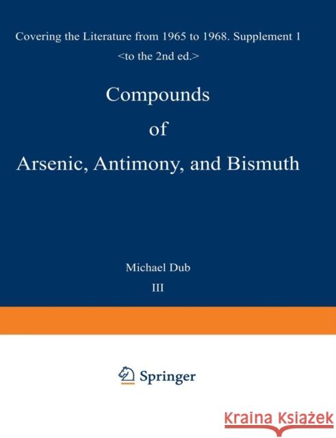 Compounds of Arsenic, Antimony, and Bismuth: First Supplement Covering the Literature from 1965 to 1968 Dub, Michael 9783642502897 Springer - książka