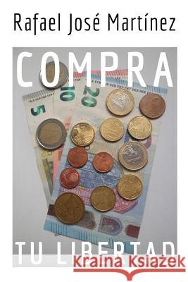 Compra tu libertad Rafael José Martínez 9781795872881 Independently Published - książka