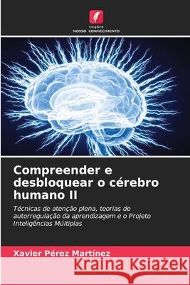 Compreender e desbloquear o cérebro humano II Pérez Martínez, Xavier 9786208905927 Edições Nosso Conhecimento - książka