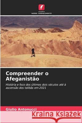 Compreender o Afeganistão Antonucci, Giulio 9786206834656 Edições Nosso Conhecimento - książka