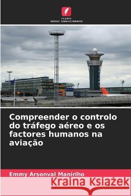 Compreender o controlo do trafego aereo e os factores humanos na aviacao Emmy Arsonval Maniriho   9786205795392 Edicoes Nosso Conhecimento - książka