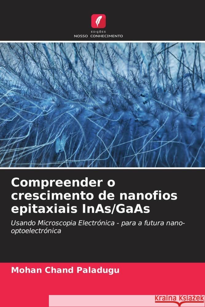 Compreender o crescimento de nanofios epitaxiais InAs/GaAs Paladugu, Mohan _hand 9786203329704 Edições Nosso Conhecimento - książka