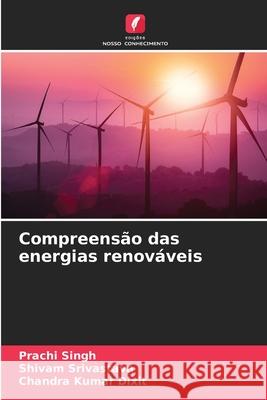 Compreens?o das energias renov?veis Prachi Singh Shivam Srivastava Chandra Kumar Dixit 9786207941346 Edicoes Nosso Conhecimento - książka