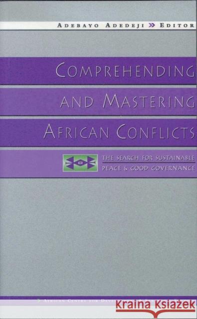 Comprehending and Mastering African Conflicts: The Search for Sustainable Peace and Good Governance Adedeji, Adebayo 9781856497633 Zed Books - książka